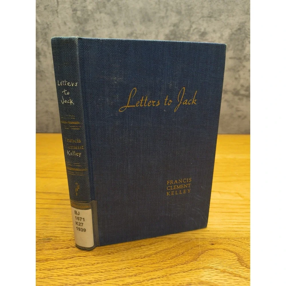 LETTERS TO JACK; Written by‎ a Priest to His Nephew; Rev. Francis C. Kelley 1939